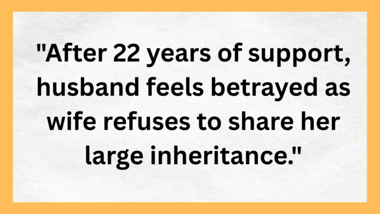 After 22 Years of Marriage, She Kept Her Inheritance a Secret — Now He Feels Cheated